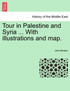 Tour in Palestine and Syria ... With illustrations and map.