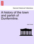 A history of the town and parish of Dunfermline.