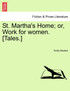 St. Martha's Home; or, Work for women. [Tales.]
