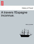A travers l'Espagne inconnue.