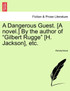 A Dangerous Guest. [A novel.] By the author of "Gilbert Rugge" [H. Jackson], etc.