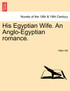 His Egyptian Wife. an Anglo-Egyptian Romance.