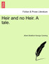 Heir and no Heir. A tale.