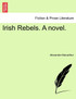 Irish Rebels. A novel.
