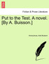 Put to the Test. A novel. [By A. Buisson.]