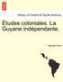 Études coloniales. La Guyane indépendante.
