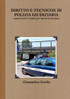 Diritto e tecniche di polizia giudiziaria. Aspetti teorici e pratici per operatori di polizia
