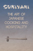 Sukiyaki - The Art of Japanese Cooking and Hospitality