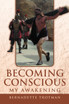 Becoming Conscious - My Awakening