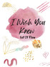 I Wish You Knew