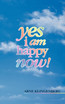 Yes I Am Happy Now!