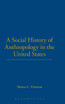 A Social History of Anthropology in the United States