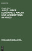 Judit - über Schönheit, Macht und Widerstand im Krieg