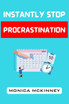 INSTANTLY STOP PROCRASTINATION