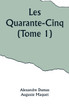 Les Quarante-Cinq (Tome 1)