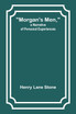 Morgan's Men, a Narrative of Personal Experiences