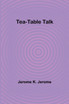 Tea-Table Talk