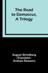 The Road to Damascus, A Trilogy