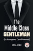 The Middle-Class Gentleman ( le bourgeois gentilhomme)
