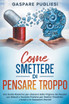 Come Smettere di Pensare Troppo