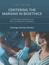 Centering the Margins in Bioethics