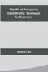 The Art of Persuasive Grant Writing Techniques for Everyone