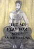 "LET ME PLAY FOR YOU"