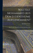 Was hat Mohammed aus dem Judenthume Aufgenommen?