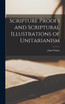 Scripture Proofs and Scriptural Illustrations of Unitarianism