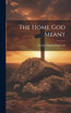 The Home God Meant