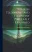 Wireless Telegraphy and Telephony Popularly Explained
