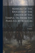 Manual of the Knights of the Order of the Temple, Tr. From the Paris Ed. by H. Lucas