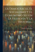 La Democracia, El Socialismo Y El Comunismo Según La Filosofía Y La Historia...