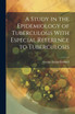 A Study in the Epidemiology of Tuberculosis With Especial Reference to Tuberculosis