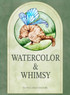 Watercolor and Whimsy