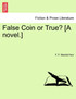 False Coin or True? [A novel.]
