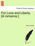 For Love and Liberty. [A romance.]