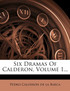 Six Dramas Of Calderon, Volume 1...