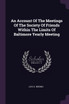 An Account Of The Meetings Of The Society Of Friends Within The Limits Of Baltimore Yearly Meeting