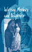 Writing Mothers and Daughters
