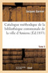 Catalogue méthodique de la bibliothèque communale de la ville d'Amiens. Tome 5