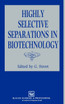 Highly Selective Separations in Biotechnology