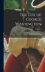 The Life of George Washington; Volume 1