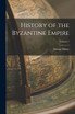 History of the Byzantine Empire; Volume 1