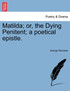 Matilda; or, the Dying Penitent; a poetical epistle.