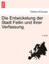 Die Entwickelung der Stadt Fellin und ihrer Verfassung.