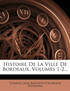 Histoire de La Ville de Bordeaux, Volumes 1-2...