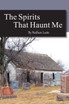 The Spirits That Haunt Me