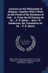 Lectures on the Philosophy of Religion, Together With a Work on the Proofs of the Existence of God ... tr. From the 2d German ed. by ... E. B. Speirs ... and J. B. Sanderson, the Translation ed. by ... E. B. Speirs