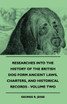 Researches Into The History Of The British Dog Form Ancient Laws, Charters, And Historical Records - Volume Two